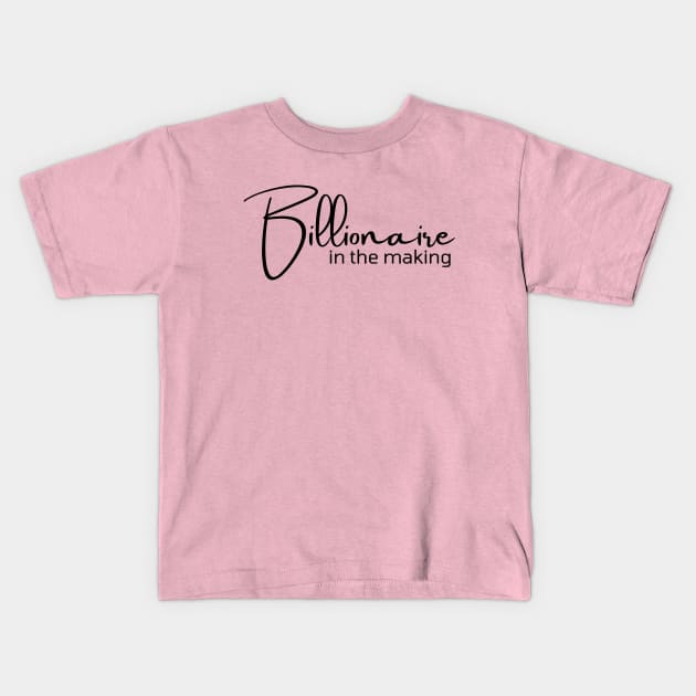 Billionaire in the making Kids T-Shirt by Leap Arts